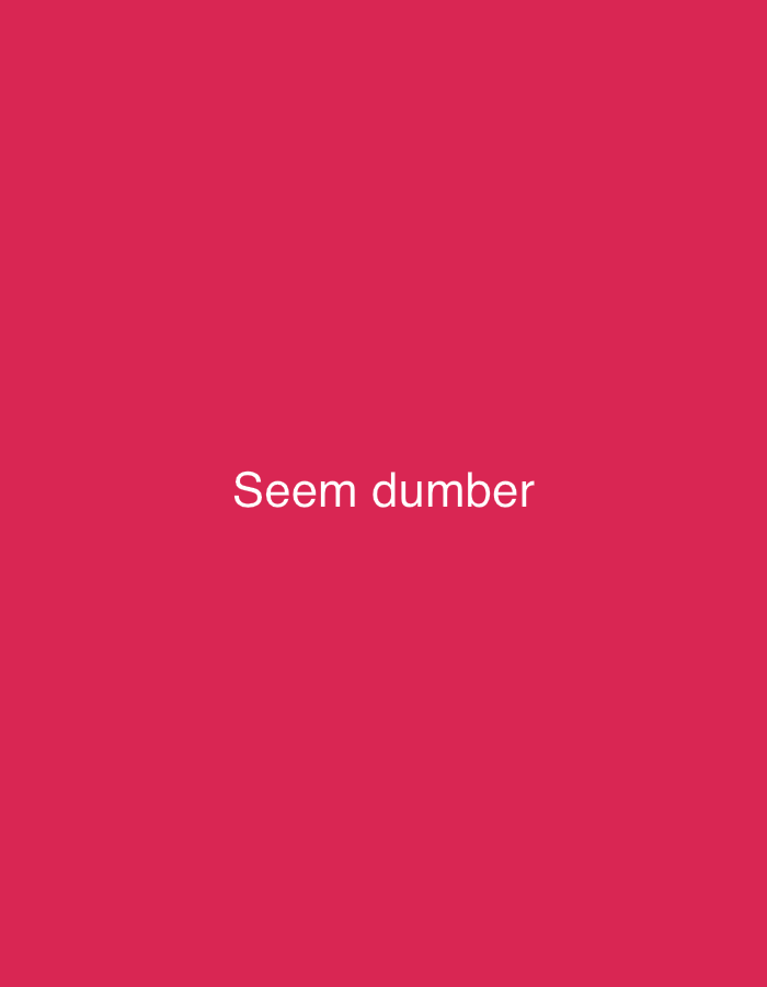 The image is a plain, vibrant pink background. Centered on the background, in white, sans-serif text, is the phrase "Seem dumber." There is no information about New Stadium, Nigeria, within the image.
