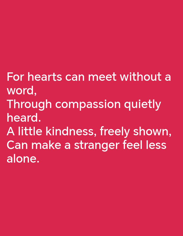 The image is a close-up shot of a solid, bright pink background. White text is overlaid on the image, forming a poem or quote. The text reads: "For hearts can meet without a word, Through compassion quietly heard. A little kindness, freely shown, Can make a stranger feel less alone." There are no people, subjects, objects, actions, interactions, or environmental elements visible in the image other than the text and the pink background. The location of Davao City, Philippines is not depicted in the image.