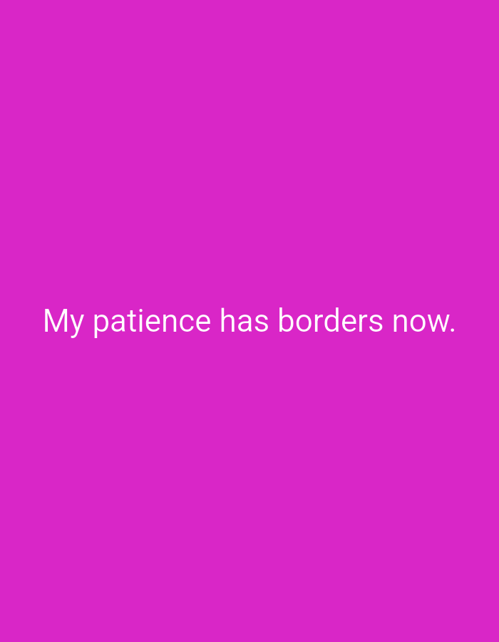 The image contains text that reads "My patience has borders now." The text is white and centered against a solid bright pink background. There are no discernible locations, people, subjects, objects, actions, or interactions in the image, and therefore it cannot be linked to Lassan, Pakistan.