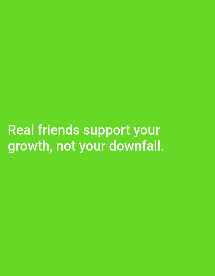 The image is a plain green background with white text. The text reads "Real friends support your growth, not your downfall." There are no people, subjects, objects, or actions depicted in the image, nor is there any indication of a specific location such as Jos, Nigeria. The image is purely a graphic with a text overlay.
