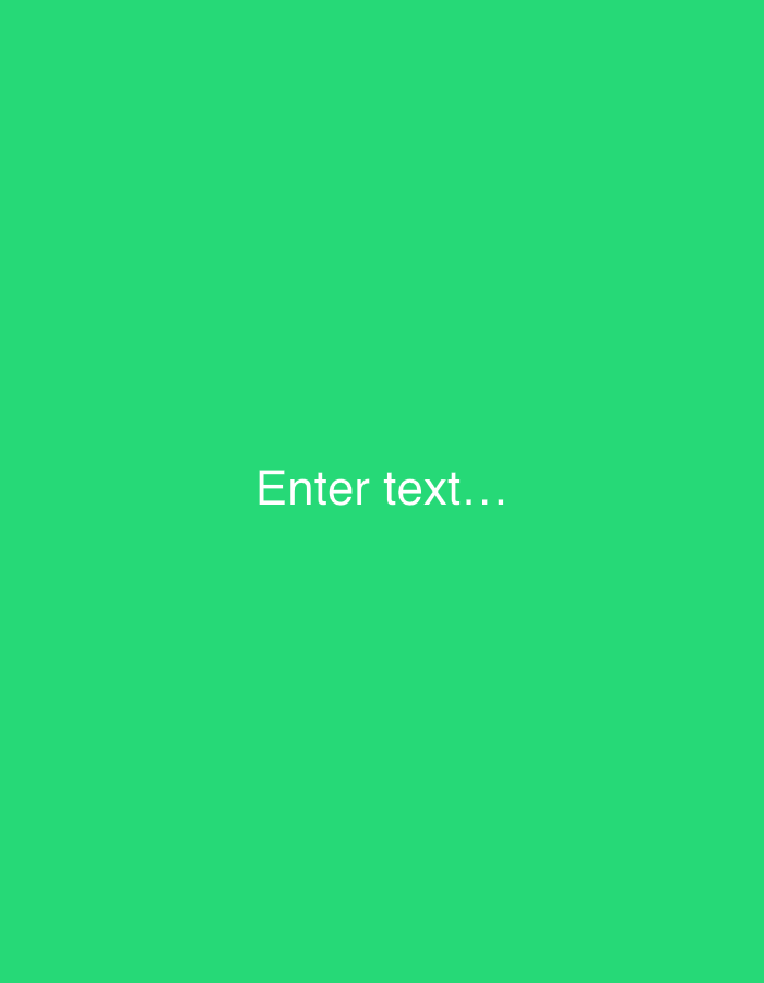 The image is a plain, solid green background with the text "Enter text..." centered in white. There are no indications of a specific location, people, objects, actions, interactions, or environmental details beyond the color and text.