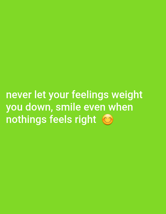 The image is a bright green background with white text that reads "never let your feelings weight you down, smile even when nothings feels right" followed by a smiling emoji. There are no discernible elements related to the city of Jos, Nigeria, or any specific location within it. The image is a digital graphic with text and an emoji.