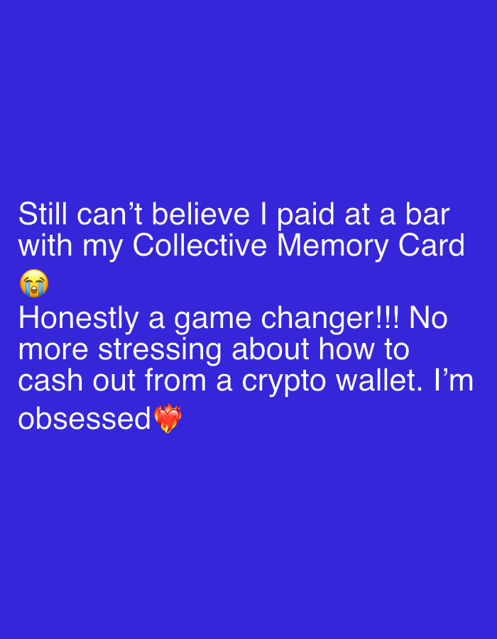 The image is a digital post with a blue background and white text. The text reads: "Still can't believe I paid at a bar with my Collective Memory Card." A crying emoji is present. The post continues, "Honestly a game changer!!! No more stressing about how to cash out from a crypto wallet. I'm obsessed" and concludes with a flame emoji. The post appears to be about the convenience of using the "Collective Memory Card" to pay for drinks at a bar and avoiding the complexities of cashing out from a cryptocurrency wallet. It is impossible to provide the location in the city of Tel-Aviv, Israel, as the image does not provide enough information.