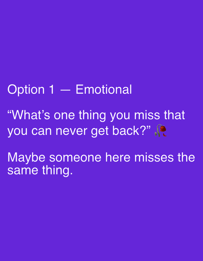 The image is a digital graphic with white text on a purple background. The text reads "Option 1 - Emotional" followed by a quote: "What's one thing you miss that you can never get back?" and then a statement: "Maybe someone here misses the same thing." A small emoji of a red poppy is placed after the quote. The image appears to be a prompt or question intended to evoke an emotional response and shared experience. There is no information in the image that relates to the city of Binjai, Indonesia.