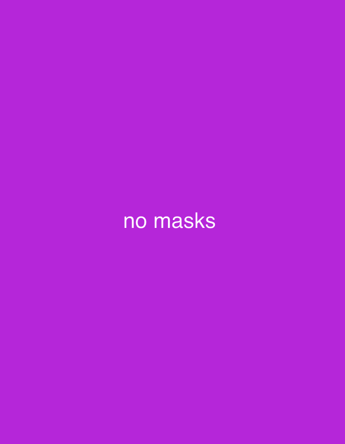 A solid purple background fills the image. White sans-serif text stating "no masks" is centrally located, slightly below the midpoint of the frame. The text is simple and clear against the vibrant backdrop. There are no other discernible elements within the composition.