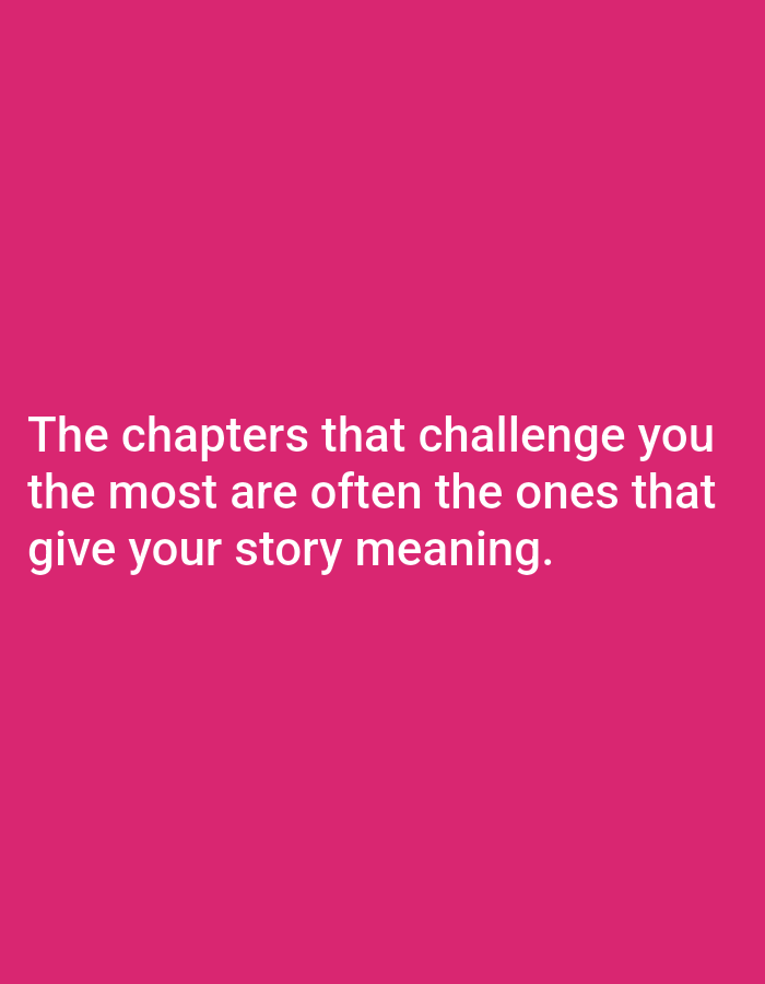 A quote is displayed in white text on a pink background. The quote reads: "The chapters that challenge you the most are often the ones that give your story meaning." The text is centered on the image and is in a sans-serif font.