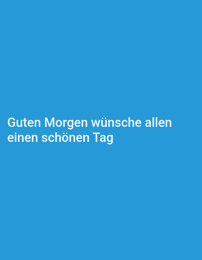 A text overlay on a solid blue background reads "Guten Morgen wünsche allen einen schönen Tag". This translates to "Good morning wish everyone a nice day". The text is white and positioned in the lower left quadrant of the image. There are no discernible people, subjects, objects, actions, interactions, or environmental details related to Haren (Ems), Germany, as the image is a simple text graphic.