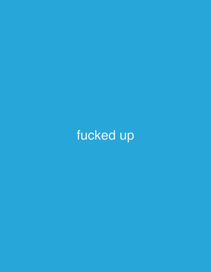The image is a blue rectangle with the white text "fucked up" in the center. It does not depict a location in Varna, Bulgaria, or any other identifiable place. There are no people, objects, actions, interactions, or environmental elements shown in the image beyond the blue background and text.