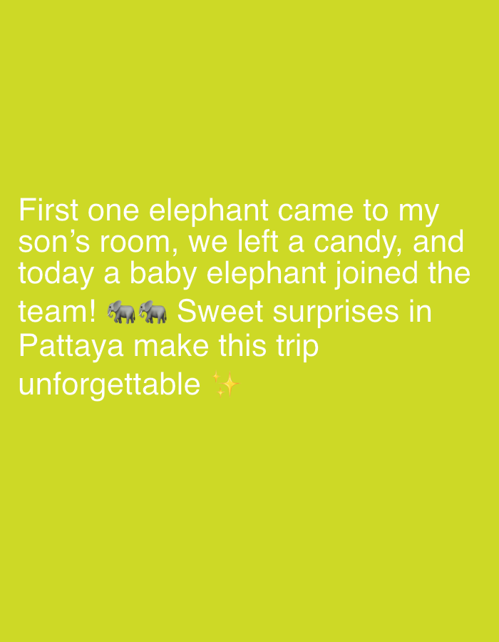 The image contains text superimposed on a bright yellow background. The text reads: "First one elephant came to my son's room, we left a candy, and today a baby elephant joined the team! 🐘🐘 Sweet surprises in Pattaya make this trip unforgettable ✨" The text is white and appears to be from a social media post. The mention of "Pattaya" suggests the location is the city of Pattaya, Thailand.