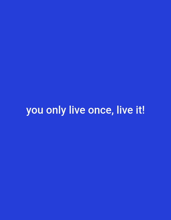 The image is a simple graphic with white text on a blue background. The text reads "you only live once, live it!". There is no indication of any location in Gronggrong, Indonesia, nor are there any people, subjects, objects, actions, or interactions depicted. The environment is a plain, solid blue.