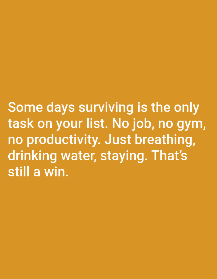 A motivational quote is displayed in white text against an orange background. The quote reads: "Some days surviving is the only task on your list. No job, no gym, no productivity. Just breathing, drinking water, staying. That's still a win."