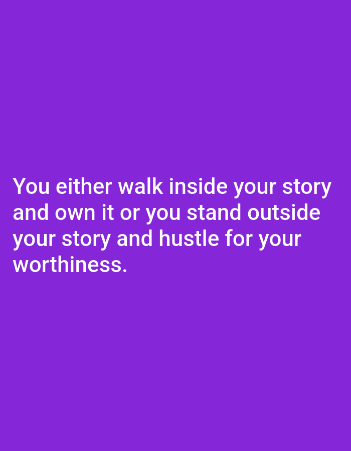 The image displays a quote on a solid purple background. The text is white and reads: "You either walk inside your story and own it or you stand outside your story and hustle for your worthiness." There are no people, objects, or environmental details visible in the image, nor any indication of its location in Keffi, Nigeria.