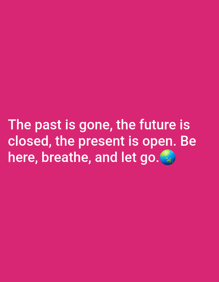 The image contains white text on a bright pink background. The text reads: "The past is gone, the future is closed, the present is open. Be here, breathe, and let go." There is a small image of the Earth next to the word "go." There is no identifiable location in the city of Yessentukskaya, Russia, depicted in this image.