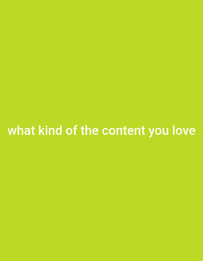 The image is a plain, lime green background with white text centered at the bottom. The text reads: "what kind of the content you love". There is no indication of a location in Khan Yunis, Palestinian Territories, or any other descriptive elements.