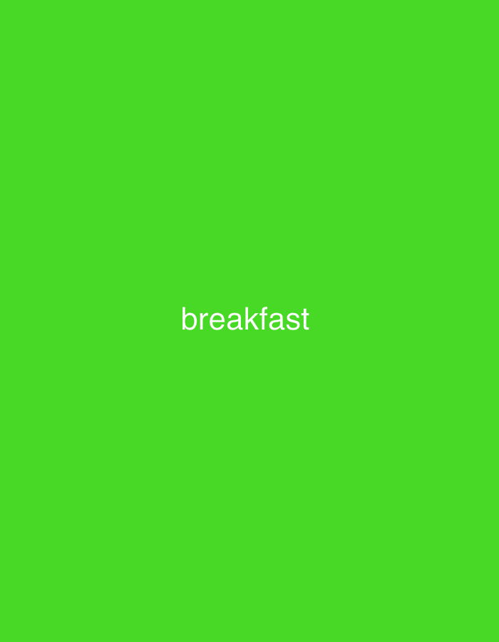 The image is a static, full-frame capture of a bright green background with the word "breakfast" centered horizontally and located in the lower-middle portion of the frame. The text is white and appears to be in a sans-serif font. The lighting is even, suggesting an indoor or studio setting with diffused light. There are no discernible people, objects, or environmental features other than the text and background. There is no information within the image to indicate its location in Jalingo, Nigeria.