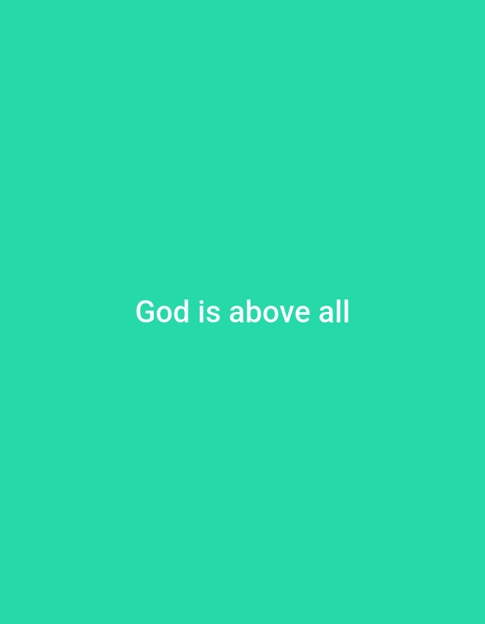 A minimalist image displays the phrase "God is above all" in white, sans-serif text centered on a vibrant teal background. There are no discernible environmental details or subjects present beyond the text itself.