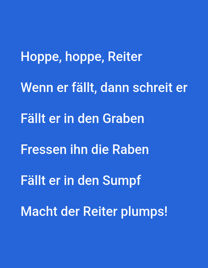 The image displays a blue background with white text in German, arranged in five lines. The text reads: "Hoppe, hoppe, Reiter", "Wenn er fällt, dann schreit er", "Fällt er in den Graben", "Fressen ihn die Raben", and "Macht der Reiter plumps!". There are no people, subjects, objects, actions, interactions, or environmental details visible in the image. The image does not depict any location in the city of Tallinn, Estonia.