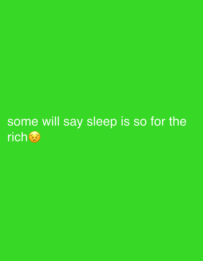 The image shows a solid green background with the text "some will say sleep is so for the rich" in white, followed by a weary face emoji. There is no information in the image about the city of Abuja, Nigeria.