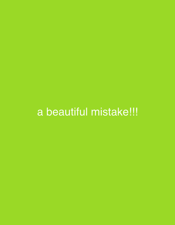 The image displays a solid, vibrant lime green background. Centered on this background is white, sans-serif text that reads "a beautiful mistake!!!". The text is rendered in all lowercase letters and concludes with three exclamation marks. There are no visible people, objects, structures, or discernable geographical features within the frame.
