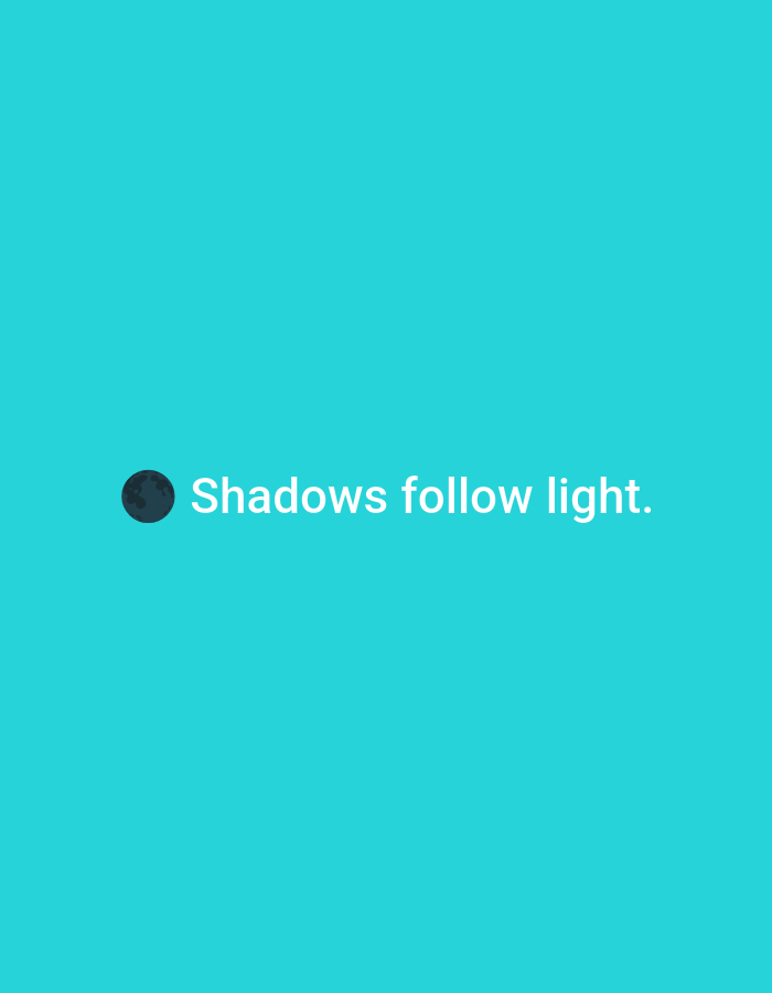 The image displays a minimalist digital graphic set against a solid, vibrant teal background. Slightly left of the horizontal center and just above the vertical midpoint, a dark gray circular object is depicted. This object exhibits subtle, lighter gray, irregular patterns, suggesting a textured surface akin to a celestial body or cratered moon. To the right of this dark circle, white sans-serif text is horizontally aligned, stating "Shadows follow light." The composition is simple and focuses solely on these graphical elements. The image provides no visual information, such as real-world landmarks, architecture, or environmental features, to determine a specific geographic location, including the city of Casablanca, Morocco. No people, actions, or interactions are observable.