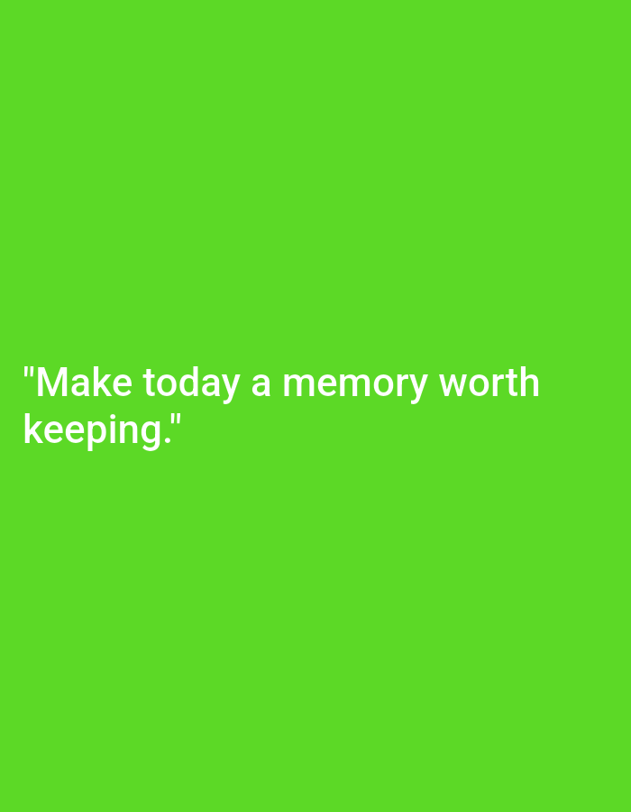 The image displays a solid, vibrant green background. Prominently featured in the lower left quadrant of the image is white text, arranged in two lines. The text reads: "Make today a memory worth keeping." The phrase is enclosed within double quotation marks. There are no people, objects, or specific scenes depicted, nor are there any activities taking place. The image has a clean, minimalist aesthetic, focusing solely on the motivational quote against the bright green backdrop. No specific time of day, weather, or location cues are visible.