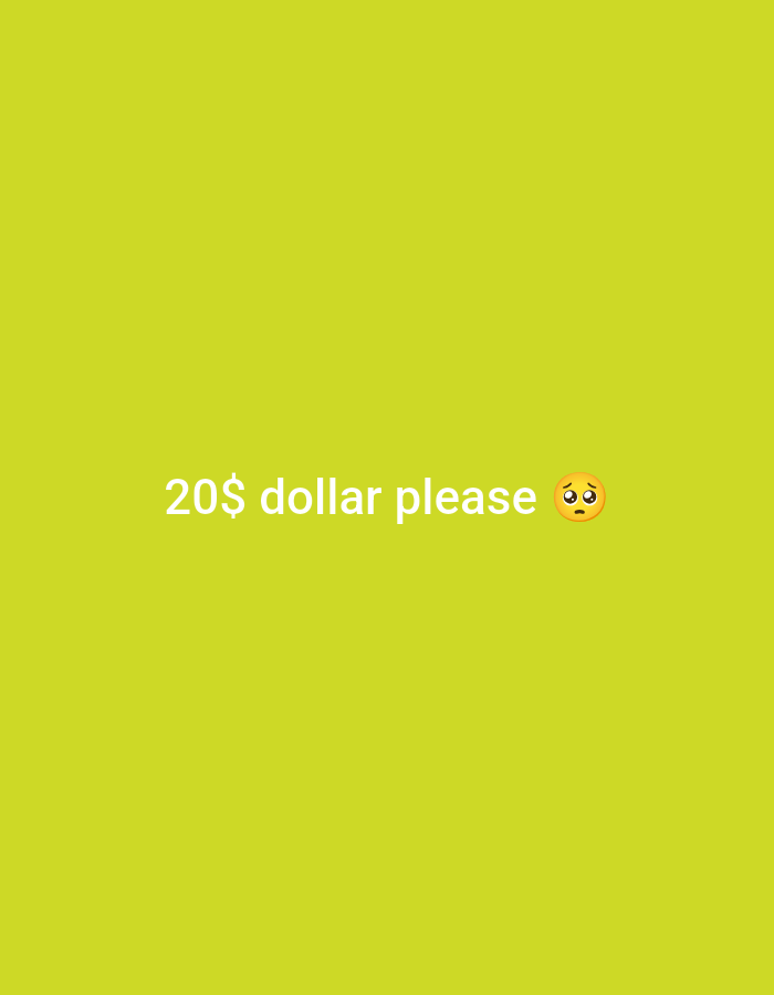 The image is a solid, pale green background with white text and an emoji. The text reads "20$ dollar please" and is located in the lower half of the image. To the right of the text is a crying face emoji. The image is a screenshot or digital graphic and not a photograph of a real-world scene. There is no indication of a specific location in a city.