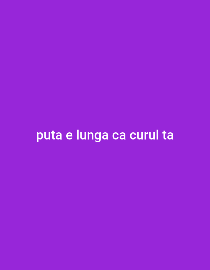The image is a plain purple background with white text in the center. The text reads "puta e lunga ca curul ta". There is no discernible location in Cricova, Moldova, or any other context provided by the image itself. The image contains only text on a solid color background.
