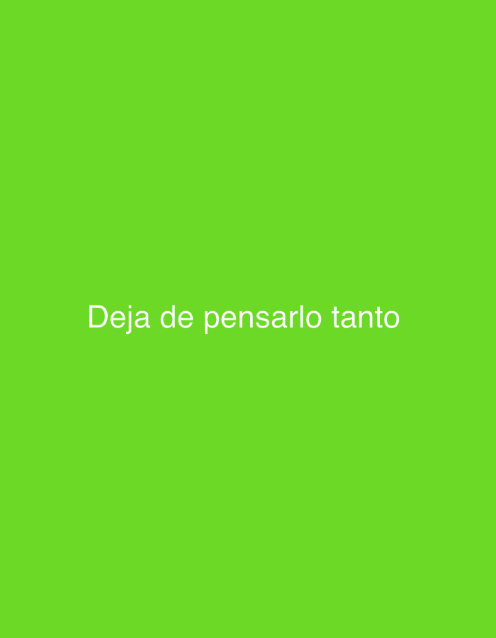 The image is a plain green background with white text centered horizontally. The text reads "Deja de pensarlo tanto". There are no people, objects, or environmental details visible in the image. Therefore, it is impossible to provide any information about its location in Tinaquillo, Venezuela.