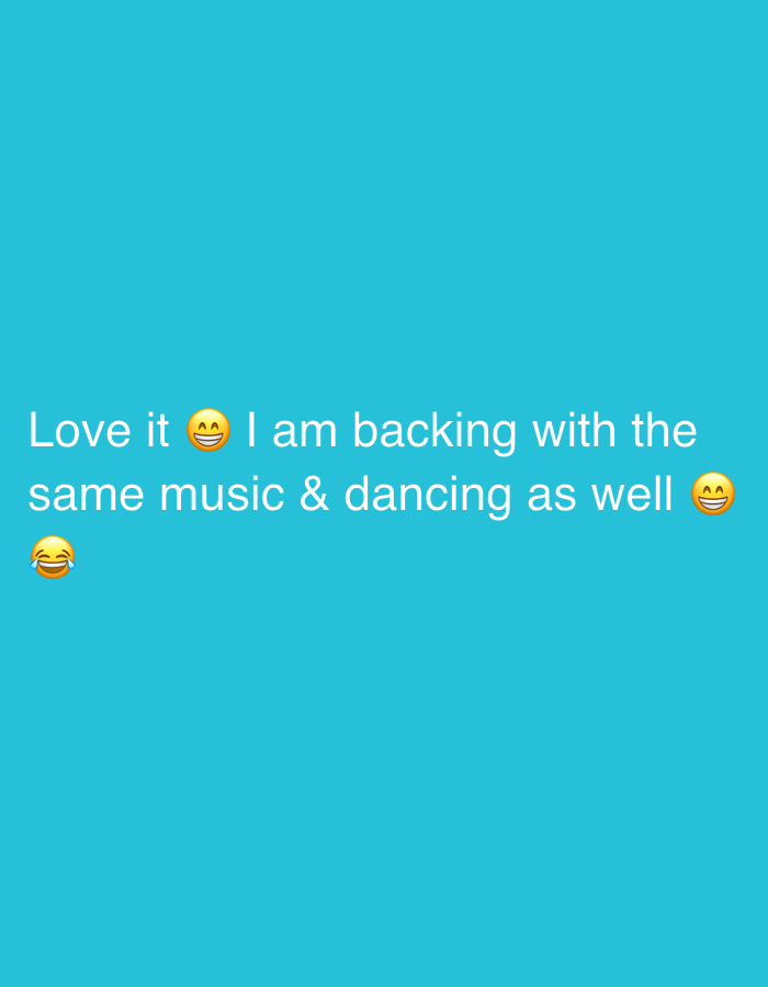 The image is a digital graphic with a teal background. White text is overlaid on the background. The text reads, "Love it 😄 I am backing with the same music & dancing as well 😂". There are two emojis accompanying the text: a grinning face with smiling eyes next to "Love it" and a face with tears of joy next to "as well". There is no discernible location in the city of Gangloff, Germany, present in this image.