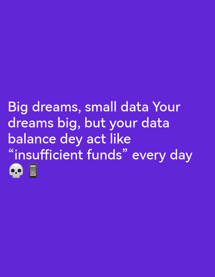 The image is a social media post with white text on a purple background. The text reads: "Big dreams, small data Your dreams big, but your data balance dey act like "insufficient funds" every day 💀📱". The post does not contain any elements that would indicate a specific location in Ikorodu, Nigeria.