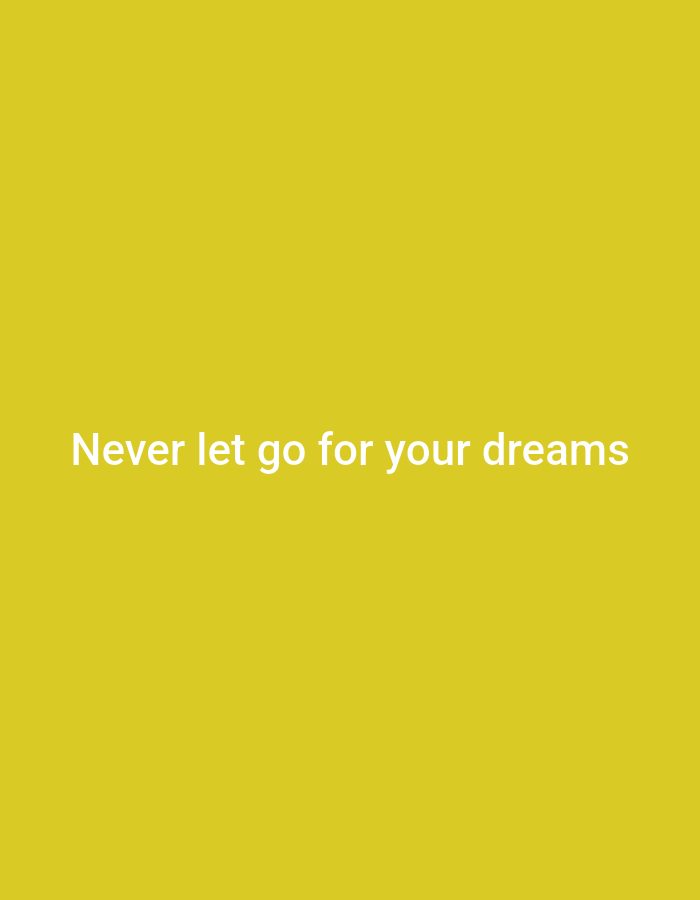 A white text overlay on a solid yellow background reads "Never let go for your dreams".