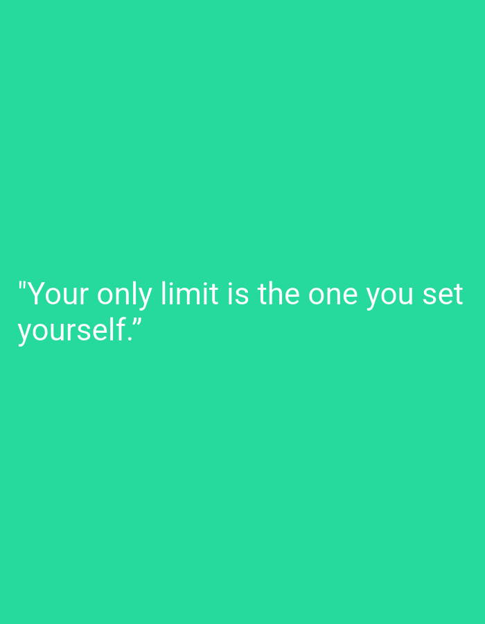 A quote is displayed in white text on a solid teal background. The quote reads: "Your only limit is the one you set yourself." The text is positioned in the lower left quadrant of the image. There are no people, objects, or environmental details visible beyond the text and background. This image is not located in the city of Muara Bulian, Indonesia.
