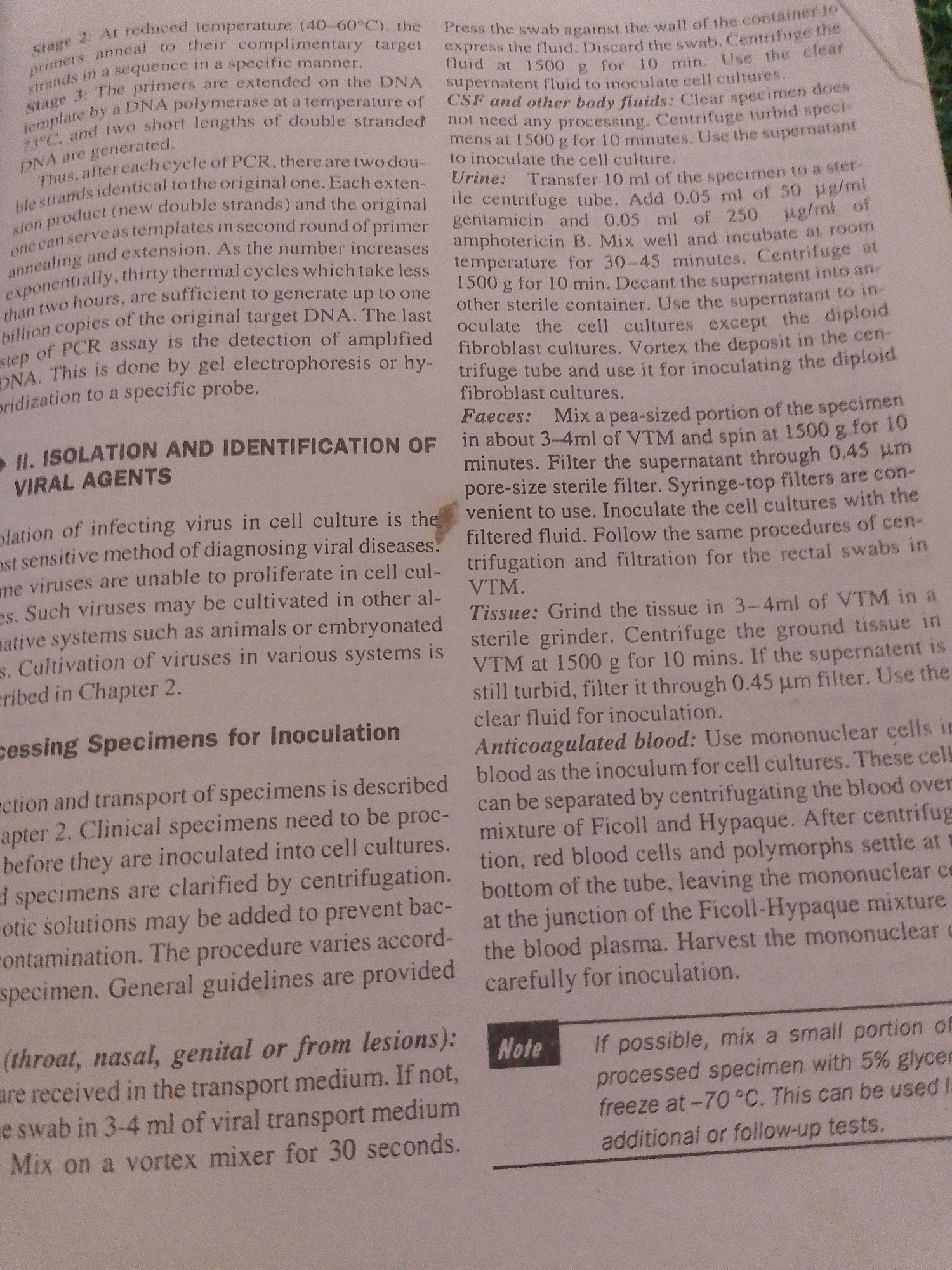 The image shows a close-up of a printed document, likely a scientific or medical text. The focus is on the text itself, with no people or discernible objects other than the paper and ink. The setting is an indoor environment, suggested by the even lighting and the nature of the printed material.
The activity taking place is reading or referencing the information contained within the document. The text appears to be technical instructions or explanations, as indicated by phrases like "Stage 2," "Stage 3," "DNA polymerase," "cell cultures," "centrifuge," and "inoculation." There are no indications of time of day, weather, or emotions.
Notable details include section headings like "II. ISOLATION AND IDENTIFICATION OF VIRAL AGENTS" and "Processing Specimens for Inoculation." There are also specific instructions involving measurements and temperatures, such as "40-60°C," "73°C," "1500 g for 10 min," and "-70 °C." A "Note" section provides advice on preserving specimens. The text also includes specific terms related to laboratory procedures and biological entities, such as "primers," "target DNA," "amplified DNA," "gel electrophoresis," "viral transport medium," "VTM," and "mononuclear cells." The text is black and white.
There is no context related to Jalingo, Nigeria, or any specific location cues that would place the image there.