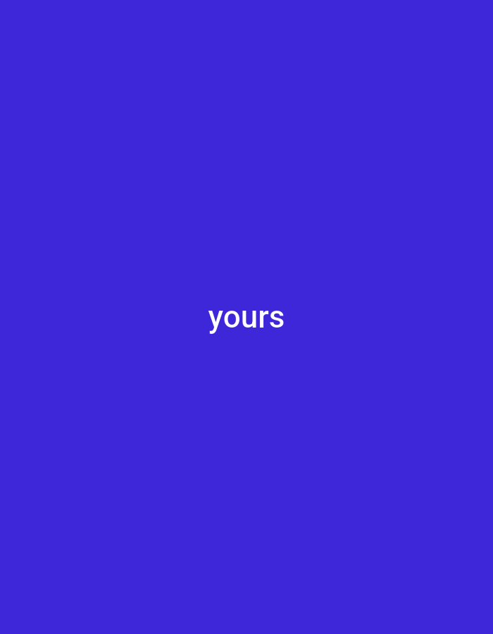 The image displays the word "yours" in white text centered on a solid royal blue background. The background occupies the entire frame, with no discernible environmental context or location. There are no people, subjects, objects, or actions depicted.