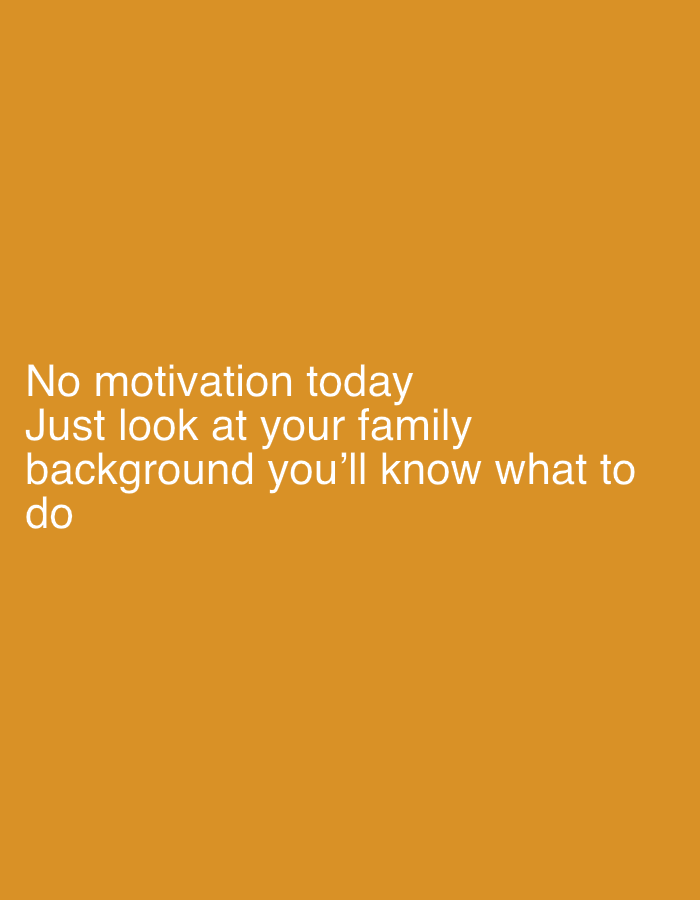 The image is a plain orange background with white text. The text reads: "No motivation today Just look at your family background you'll know what to do". There are no people, subjects, objects, actions, or interactions depicted in the image, and no environmental details are visible. Therefore, it is not possible to determine the location in Jalingo, Nigeria.