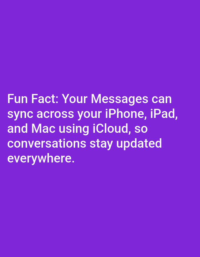 The image contains text on a purple background. The text reads "Fun Fact: Your Messages can sync across your iPhone, iPad, and Mac using iCloud, so conversations stay updated everywhere." There are no people, objects, or environmental details visible in the image, nor is there any information that would suggest a location in Lagos, Nigeria.