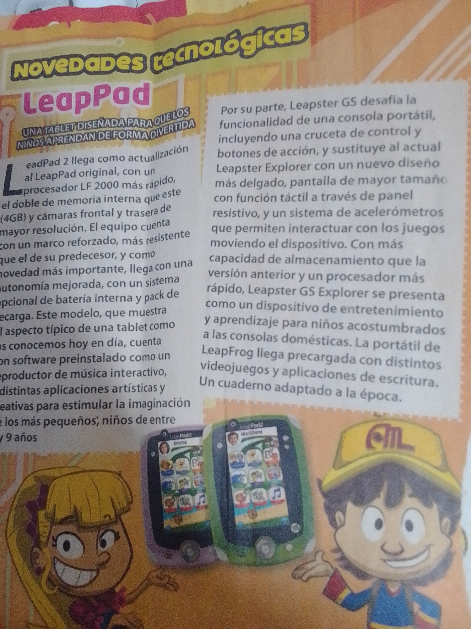 The image is a photograph of a magazine or book spread featuring an advertisement for LeapPad and Leapster GS products. The text is in Spanish.
On the left side, a cartoon illustration depicts a young girl with blonde hair and large eyes, smiling and gesturing towards a LeapPad device shown in the center. The LeapPad device is purple and displays various colorful icons on its screen. Next to it is a green LeapPad device, also showing icons.
To the right of the illustrations, text describes the features of the LeapPad and Leapster GS. The headline reads "Novedades Tecnológicas" (Technological Innovations). The text details the capabilities of the LeapPad 2, highlighting its processor, memory, cameras, resolution, reinforced frame, and battery life. It also mentions pre-installed software for music, artistic applications, and creative activities.
Further to the right, text introduces the Leapster GS, describing it as a portable game console with a control pad and action buttons. It emphasizes its improved design, larger screen, touch panel, and accelerometer system for interactive games. The text concludes by stating that the Leapster GS is pre-loaded with various games and writing applications.
A yellow cap with the letters "ATL" is visible on the head of a cartoon boy illustration on the far right of the image.
The image does not contain any information about the city of La Tagua, Venezuela.