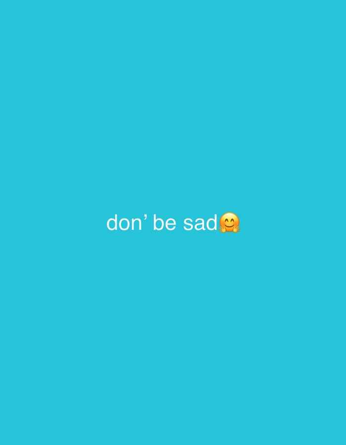 The image is a close-up of a bright turquoise background with the text "don' be sad" written in white, lowercase letters. To the right of the text is a smiling emoji with its hands raised. The image does not contain any identifiable features that would allow for a description of a specific location in Cadek, Indonesia.