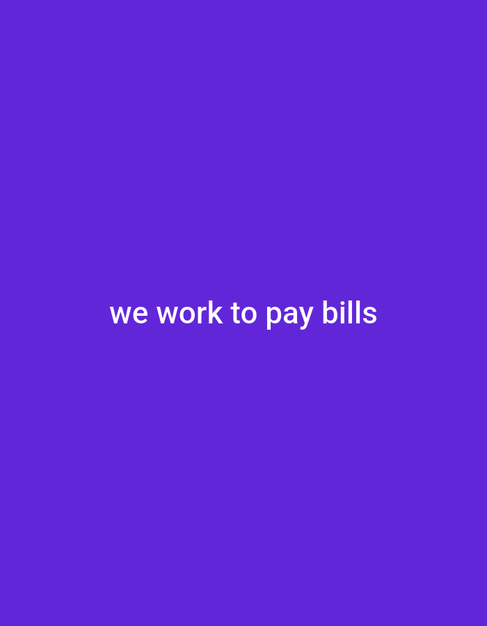 The image displays the text "we work to pay bills" centered on a solid purple background. There are no people, objects, or discernible environmental details present in the image, nor any information that would suggest its location in Gboko, Nigeria.