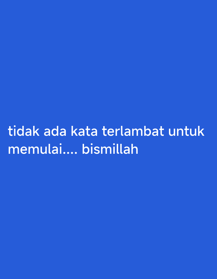 The image contains white text on a blue background. The text reads "tidak ada kata terlambat untuk memulai.... bismillah". There is no indication of the city of Malang, Indonesia, or any specific environmental details beyond the solid blue background.