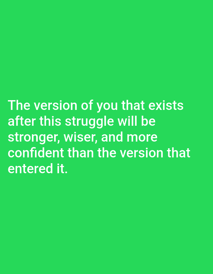 A motivational quote is displayed in white, sans-serif font against a bright green background. The quote reads, "The version of you that exists after this struggle will be stronger, wiser, and more confident than the version that entered it." The text is centered and occupies the lower half of the image. There are no people, animals, or any other objects present in the image. The image's origin in Алмалыбақ, Kazakhstan, cannot be determined from the visual content alone.