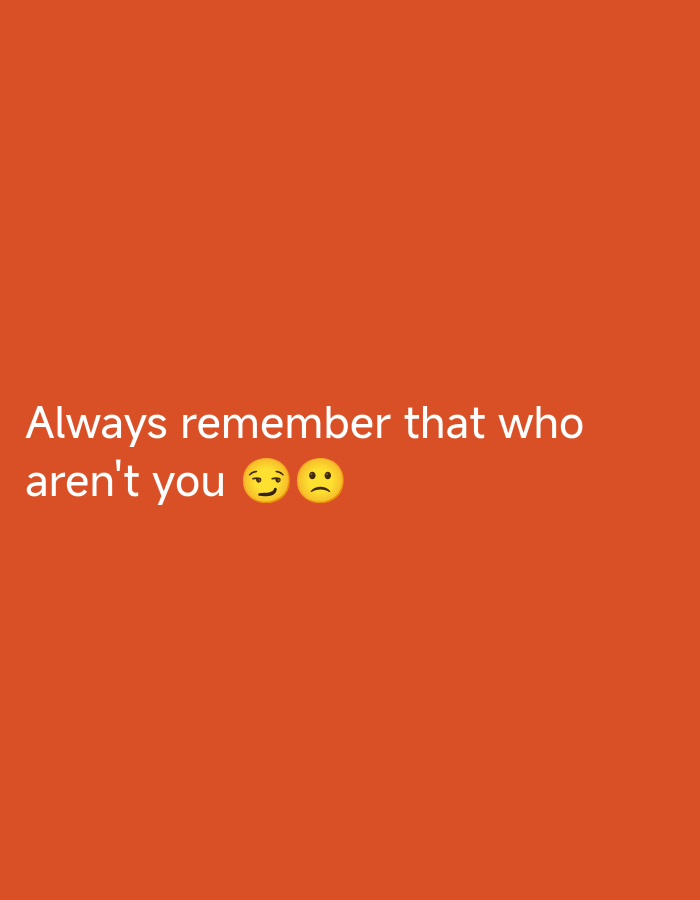 The image displays white text on an orange background. The text reads "Always remember that who aren't you" followed by two emojis: a winking face and a pensive face. The image does not contain any information about the city of Yuzhong District, China.