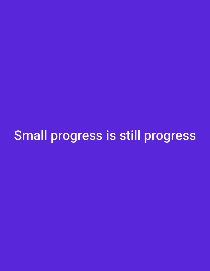 This is a static, horizontal, medium shot of a digital image with white text on a solid purple background. The text reads "Small progress is still progress." There are no people, objects, or scenes visible in the image, nor any indication of time of day, weather, or location. The overall presentation is minimalist and designed to convey a motivational message.