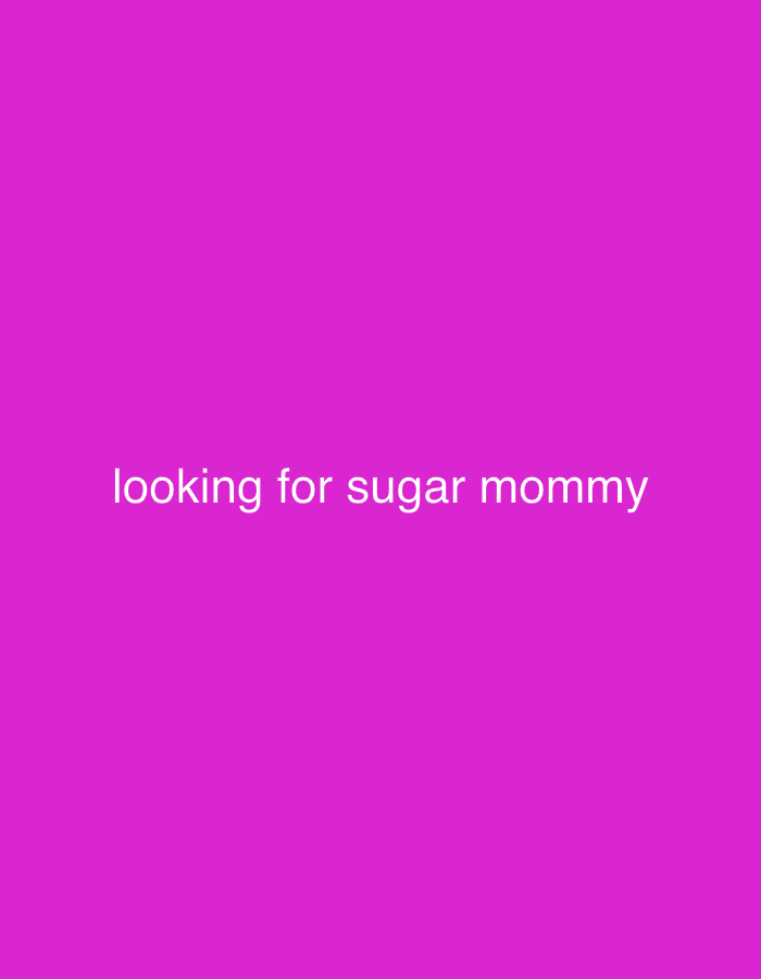 The image displays a solid magenta background. White, sans-serif text is centrally positioned, reading "looking for sugar mommy." No individuals, additional subjects, specific objects beyond the text, actions, or interactions are visually present within the frame. The background is uniformly colored, providing no discernible environmental features. This image is observed in Somma Lombardo, Italy.
