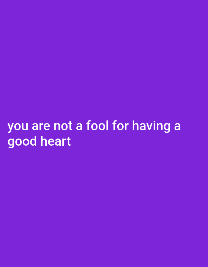The image is a digital graphic with a solid purple background. White text is overlaid on the bottom left portion of the image, forming two lines. The top line reads "you are not a fool for having a". The bottom line reads "good heart". There are no people, objects, or environmental details visible in the image. The location in the city of Gboko, Nigeria, is not depicted in this image.