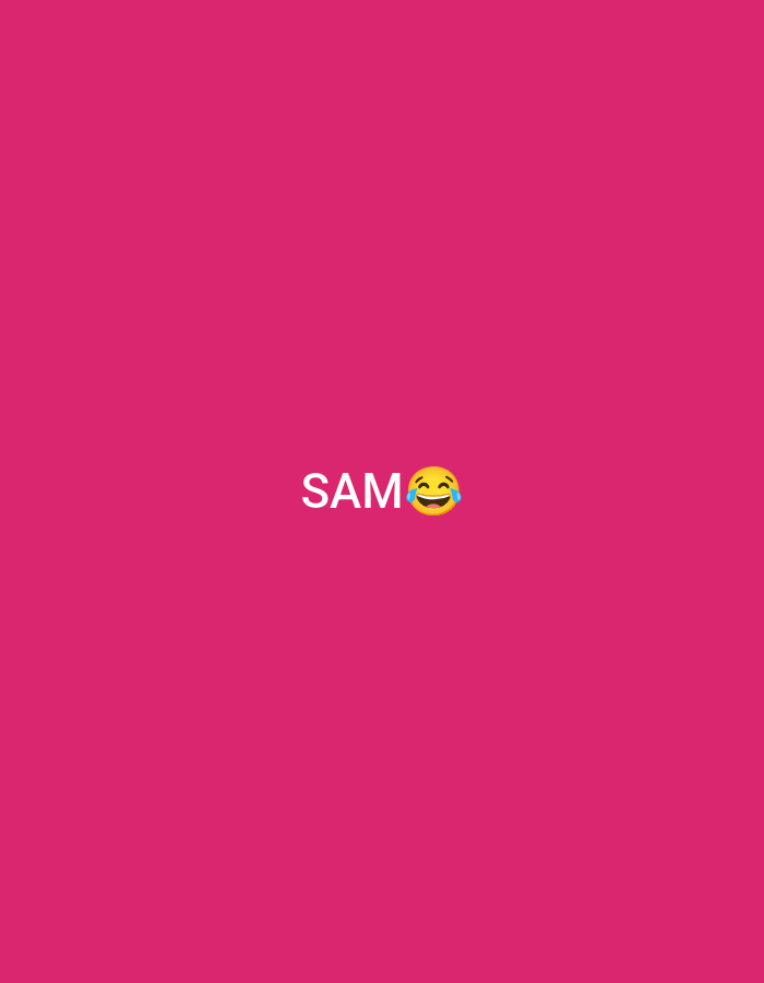 The image is a close-up, vertically oriented photograph of a bright pink background. Centered in the lower half of the image, the word "SAM" is written in a bold, white, sans-serif font. To the right of the word "SAM" is a yellow emoji with its eyes closed and tears of joy streaming from them, indicating laughter. The background is a solid, uniform color with no discernible features or textures. There is no information in the image that would suggest a location in Jalingo, Nigeria.