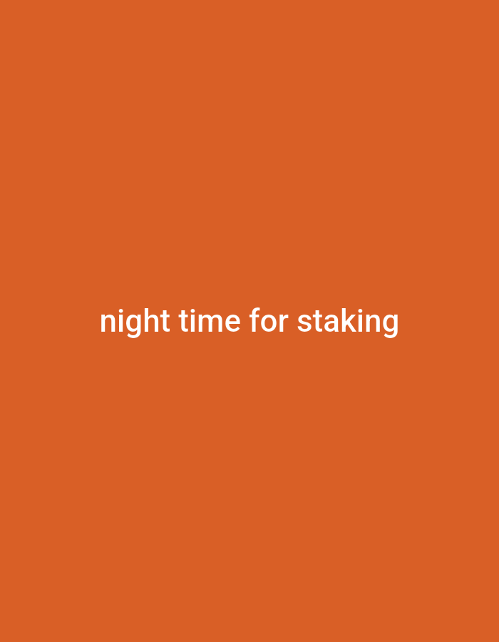 The image is a plain, orange background with white text that reads "night time for staking". There are no people, objects, or environmental details visible in the image. The text is centered horizontally and vertically.