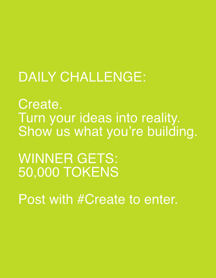 An image displays a daily challenge announcement on a plain, vibrant lime green background. The text is rendered in a clean, sans-serif white font.
The main heading, "DAILY CHALLENGE:", introduces the task. Below it, the instructions are clearly laid out: "Create. Turn your ideas into reality. Show us what you're building." This encourages participants to engage in creative projects and share their creations.
Further down, the prize is announced: "WINNER GETS: 50,000 TOKENS". The method of entry is stated as "Post with #Create to enter." The overall tone is motivational and clear, outlining the challenge, reward, and participation method effectively. There are no visible people, objects, or specific scene details beyond the text and solid background color.