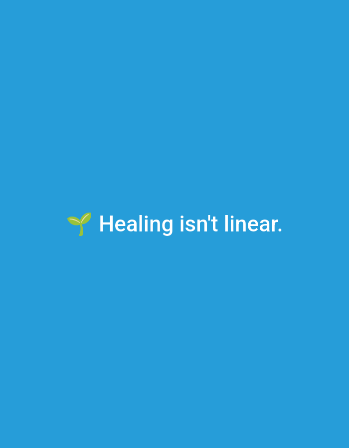 The image displays a solid, uniform blue background. Centered horizontally and positioned slightly below the vertical midpoint of the frame, a green sprouting plant emoji appears to the left of white text. The text reads "Healing isn't linear." and is rendered in a sans-serif typeface. No other objects, subjects, or environmental details are present in the image.
