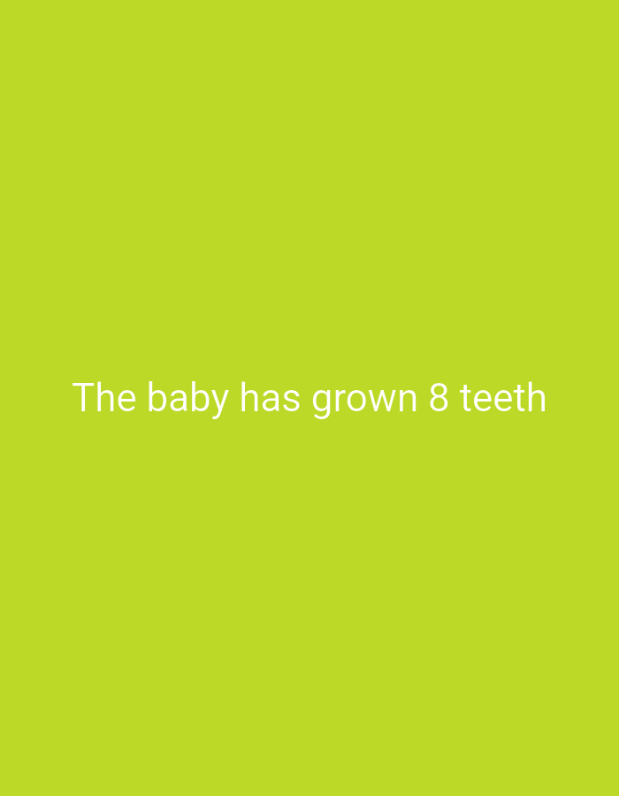 The image shows the text "The baby has grown 8 teeth" in white font against a solid green background.